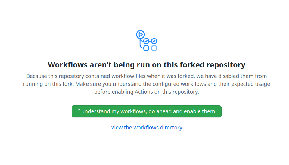 screencapture with dialog that reads: Workflows aren't being run on this forked repository // Because this repository contained workflow files when it was forked, we have disabled them from running on this fork. Make sure you understand the configured owrkflows and their expected usage before enabling Actions on this repository. A green button as described above is below the text.